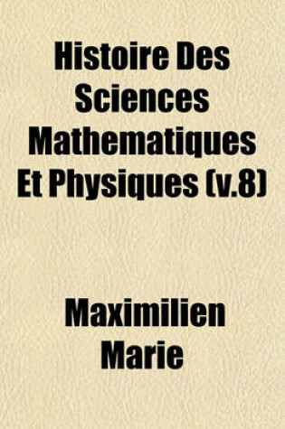 Cover of Histoire Des Sciences Mathematiques Et Physiques (V.8)