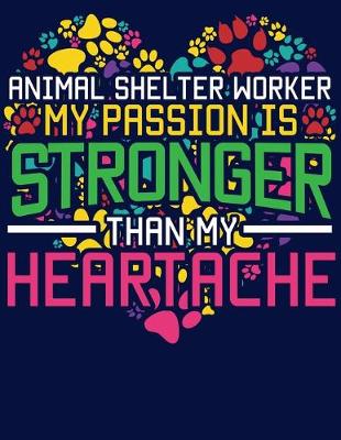 Book cover for Animal Shelter Worker My Passion is Stronger than my Heartache