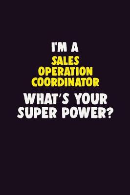 Book cover for I'M A Sales Operation Coordinator, What's Your Super Power?