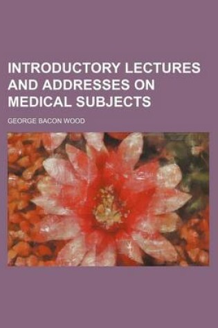 Cover of Introductory Lectures and Addresses on Medical Subjects