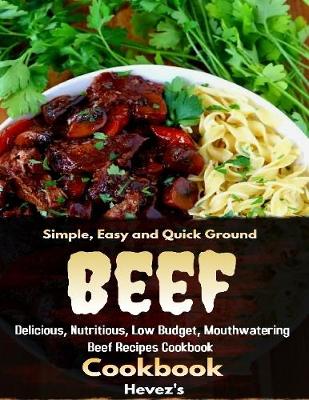 Book cover for Simple, Easy and Quick Ground Beef Cookbook: Delicious, Nutritious, Low Budget, Mouthwatering Beef Recipes Cookbook