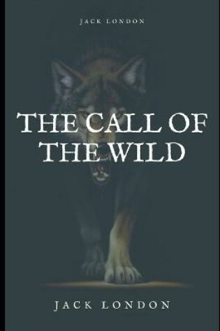 Cover of The Call of the Wild Annotated and Illustrated Edition by Jack London