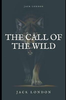 Book cover for The Call of the Wild Annotated and Illustrated Edition by Jack London