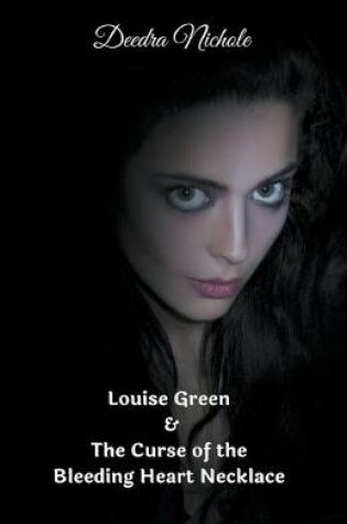 Cover of Louise Green & The Curse of the Bleeding Heart Necklace