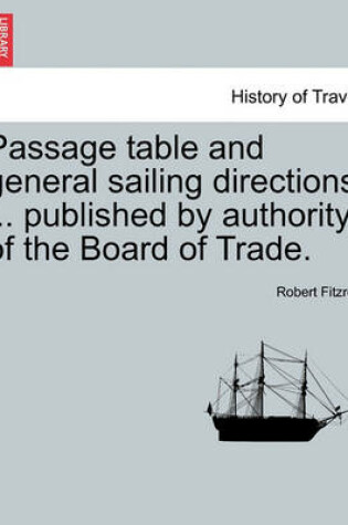 Cover of Passage Table and General Sailing Directions ... Published by Authority of the Board of Trade.