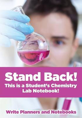 Book cover for Stand Back! This Is a Student's Chemistry Lab Notebook!