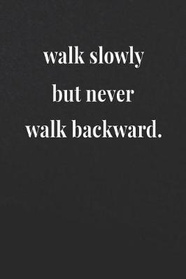 Book cover for Walk Slowly But Never Walk Backward