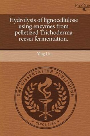 Cover of Hydrolysis of Lignocellulose Using Enzymes from Pelletized Trichoderma Reesei Fermentation