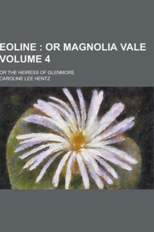 Cover of Eoline; Or the Heiress of Glenmore Volume 4