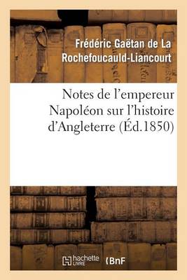 Book cover for Notes de l'Empereur Napoleon Sur l'Histoire d'Angleterre, Complement Necessaire