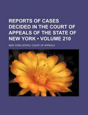 Book cover for Reports of Cases Decided in the Court of Appeals of the State of New York (Volume 210)