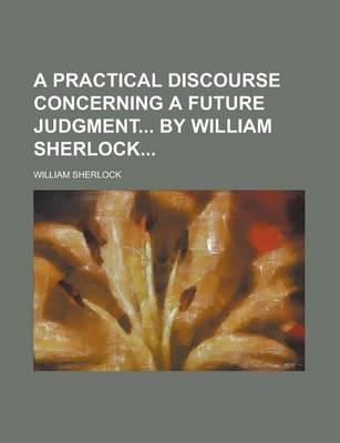 Book cover for A Practical Discourse Concerning a Future Judgment by William Sherlock