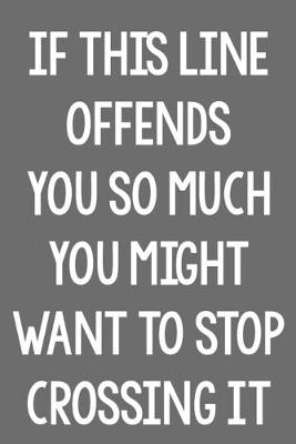 Book cover for If This Line Offends You So Much You Might Want to Stop Crossing It