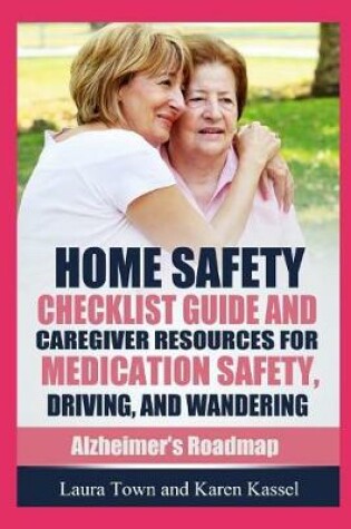 Cover of Home Safety Checklist Guide and Caregiver Resources for Medication Safety, Driving, and Wandering