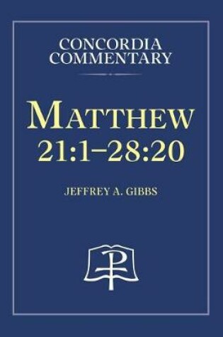 Cover of Matthew 21:1-28:20 - Concordia Commentary