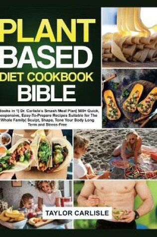 Cover of The Plant Based Diet Cookbook Bible