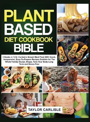 Book cover for The Plant Based Diet Cookbook Bible