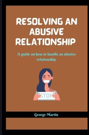 Cover of Resolving an Abusive Relationship