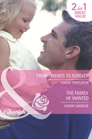 Cover of From Friends to Forever / The Family He Wanted