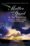 Book cover for Matter And Spirit In The Universe: Scientific And Religious Preludes To Modern Cosmology