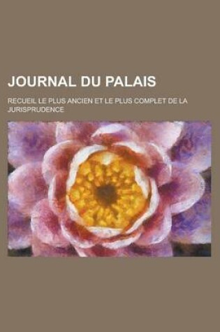 Cover of Journal Du Palais; Recueil Le Plus Ancien Et Le Plus Complet de La Jurisprudence