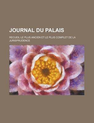 Book cover for Journal Du Palais; Recueil Le Plus Ancien Et Le Plus Complet de La Jurisprudence