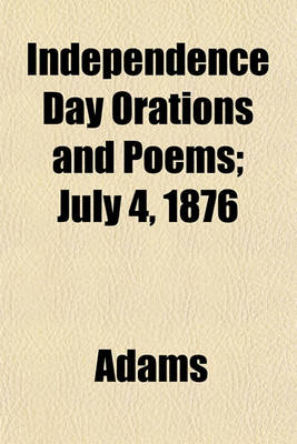 Book cover for Independence Day Orations and Poems; July 4, 1876