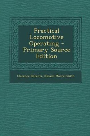 Cover of Practical Locomotive Operating - Primary Source Edition