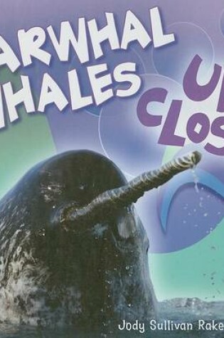 Cover of Narwhal Whale Up Close