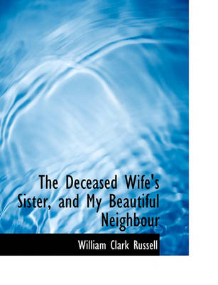 Book cover for The Deceased Wife's Sister, and My Beautiful Neighbour