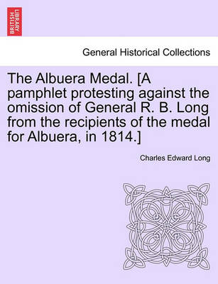 Book cover for The Albuera Medal. [a Pamphlet Protesting Against the Omission of General R. B. Long from the Recipients of the Medal for Albuera, in 1814.]