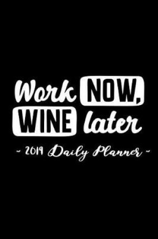 Cover of 2019 Daily Planner - Work Now, Wine Later