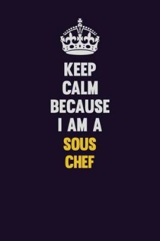 Cover of Keep Calm Because I Am A Sous Chef