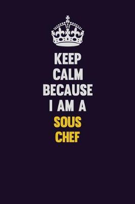 Book cover for Keep Calm Because I Am A Sous Chef