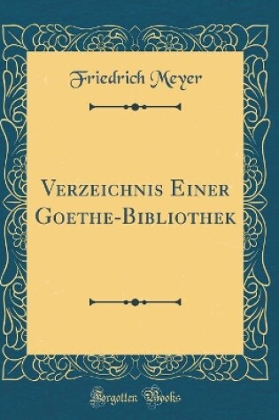 Cover of Verzeichnis Einer Goethe-Bibliothek (Classic Reprint)