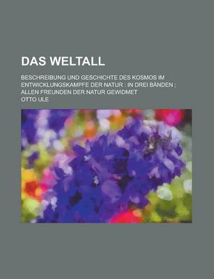 Book cover for Das Weltall; Beschreibung Und Geschichte Des Kosmos Im Entwicklungskampfe Der Natur