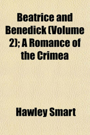 Cover of Beatrice and Benedick (Volume 2); A Romance of the Crimea