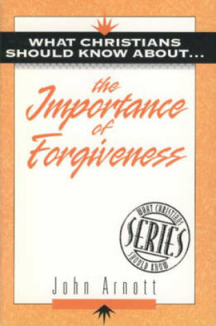 Cover of What Christians Should Know About the Importance of Forgiveness