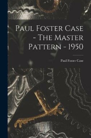 Cover of Paul Foster Case - The Master Pattern - 1950