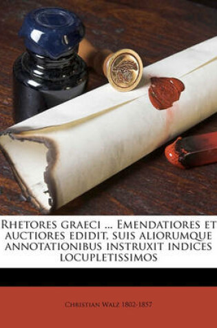 Cover of Rhetores Graeci ... Emendatiores Et Auctiores Edidit, Suis Aliorumque Annotationibus Instruxit Indices Locupletissimos Volume 5