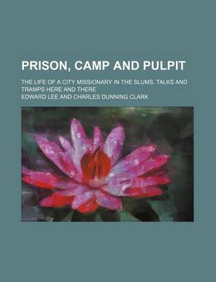 Book cover for Prison, Camp and Pulpit; The Life of a City Missionary in the Slums. Talks and Tramps Here and There