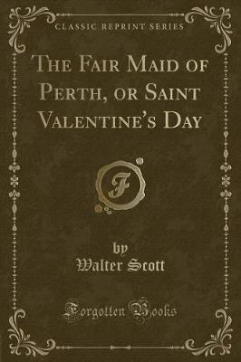 Book cover for The Fair Maid of Perth, or Saint Valentine's Day (Classic Reprint)