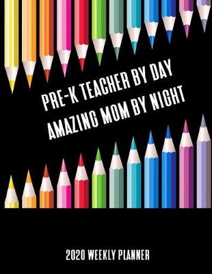 Book cover for Pre-K Teacher By Day Amazing Mom By Night 2020 Weekly Planner