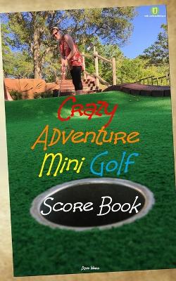 Book cover for Crazy Adventure Mini Golf Score Book