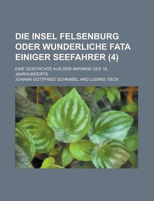 Book cover for Die Insel Felsenburg Oder Wunderliche Fata Einiger Seefahrer; Eine Geschichte Aus Dem Anfange Des 18. Jahrhunderts (4)