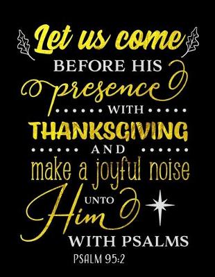 Book cover for Let Us Come Before His Presence With Thanksgiving And Make A Joyful Noise Unto Him With Psalms Psalms 95