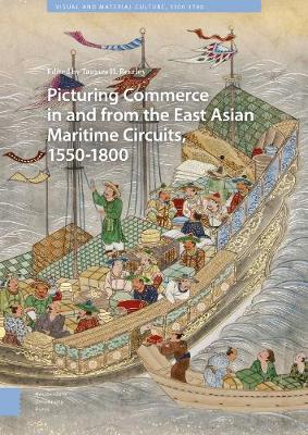 Cover of Picturing Commerce in and from the East Asian Maritime Circuits, 1550-1800