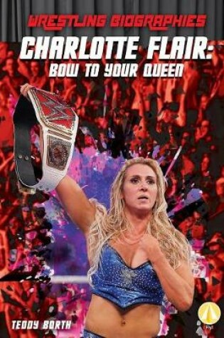 Cover of Charlotte Flair: Bow to Your Queen