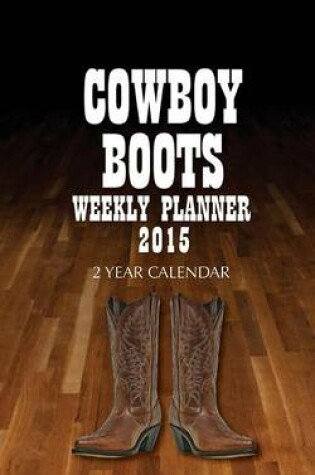 Cover of Cowboy Boots Weekly Planner 2015