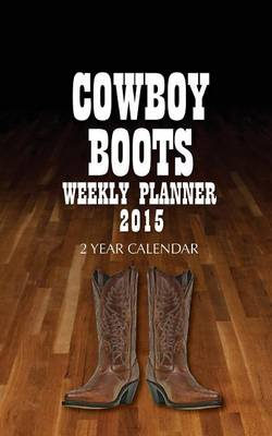 Book cover for Cowboy Boots Weekly Planner 2015